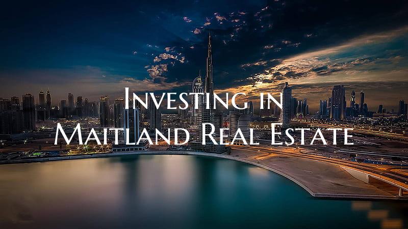 Investing in Maitland Real Estate