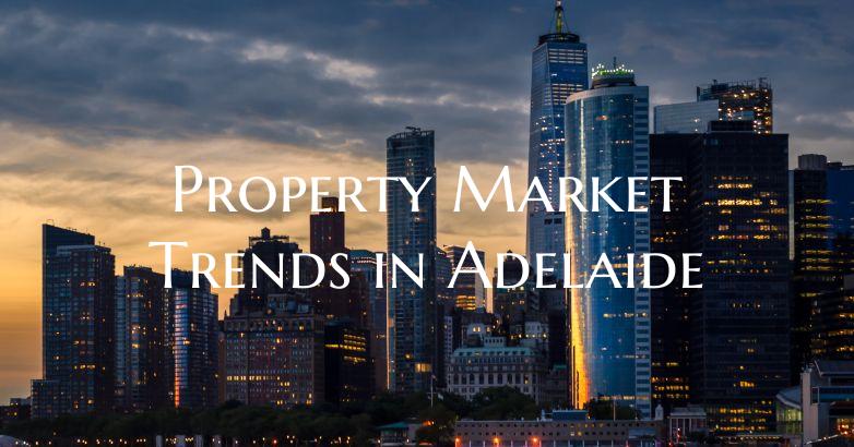 Property Market Trends in Adelaide